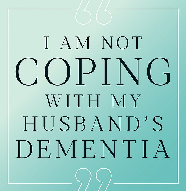 DEAR CAROLINE I am not coping with my husbands dementia