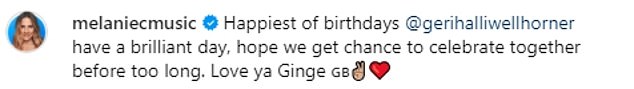 Mel suggested they hadn't made any plans to celebrate her day, writing: 'Happiest birthday Geri, have a wonderful day, hopefully we'll get the chance to celebrate together soon. Love you Ginge!'