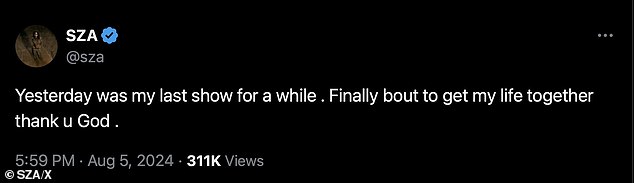 The 34-year-old alt-R&B singer, who has 39 million followers on social media, tweeted on X: 'Yesterday was my last show for a while. Finally [about] to get my life back on track thank you [you] God'