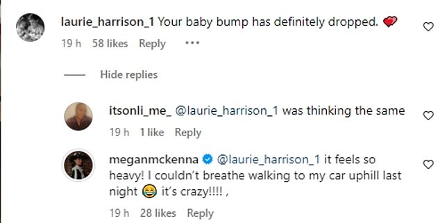 The mum-to-be replied to the comment, writing: 'it feels so heavy! I couldn¿t breathe walking to my car uphill last night it¿s crazy!!!!'