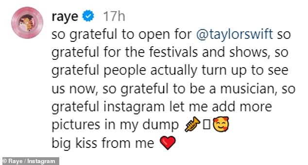 Raye captioned her post: 'So grateful to be opening for @taylorswift, so grateful for the festivals and shows, so grateful that people are actually showing up to see us.