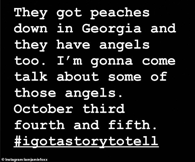 After mentioning Georgia's famous peaches, Foxx revealed that the state also has angels, whom he will address during his one-man show, along with the hashtag: '#igotastorytotell'