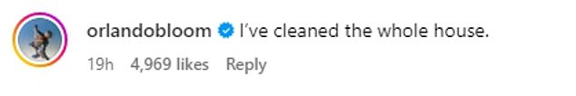 And it looks like Orlando finally got the hint, as he posted a comment on her Instagram, writing, “I cleaned the whole house,” following her confession.