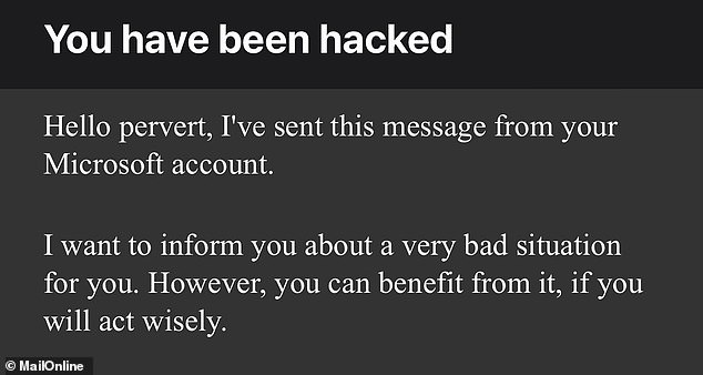 The email usually reads something like: 'Hello pervert. I sent you this message from your Microsoft account'