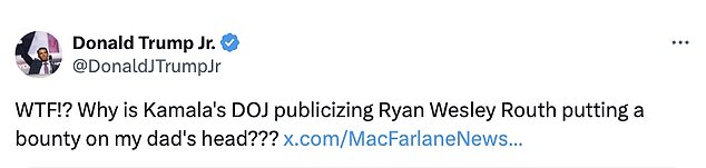 'WTF!? Why is Kamala's DOJ publishing Ryan Wesley Routh putting a bounty on my father's head???' Trump Jr. posted on X on Monday