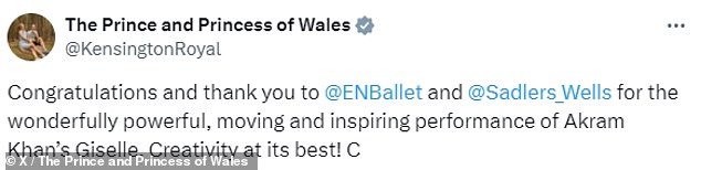 Taking to X to share a photo of the performance, the royal mother-of-three wrote: 'Congratulations and thank you to [English National Ballet] And [Sadler's Wells' for the wonderfully powerful, moving and inspiring performance of Akram Khan¿s Giselle. Creativity at its best!'