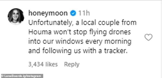 Lana (born Elizabeth Grant) wrote in the comments on Wednesday: 'Unfortunately a local couple from Houma won't stop flying drones into our windows every morning and following us with a tracker'