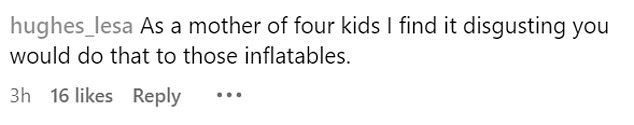 Social media users took to the comments section to share their thoughts on the image, with one penning: 'As a mother of four, I think it's disgusting that you would do that to those bouncy castles'