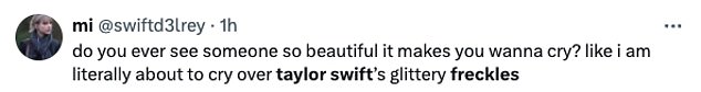 Another wrote: 'Have you ever seen someone so beautiful that it makes you cry? like I'm literally about to cry because of Taylor Swift's sparkly freckles