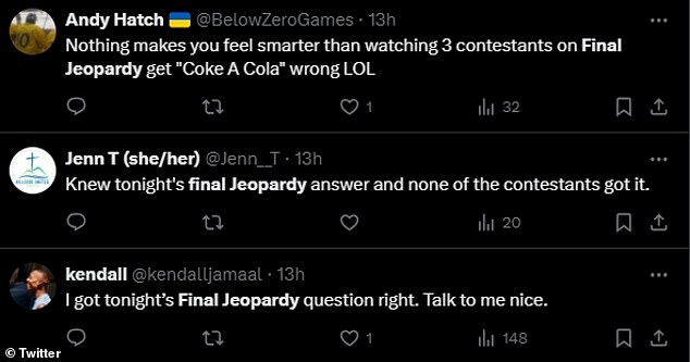 One shared, “Nothing makes you feel smarter than facing three contestants on Final Jeopardy "Coke A Coke" wrong Lol,” while another typed, “Cleared the final Jeopardy answer tonight and none of the contestants got it.”