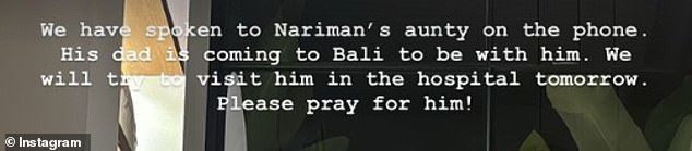 'We spoke to Nariman's aunt on the phone. His father comes to Bali to be with him. We will try to visit him in hospital tomorrow,” Stubbs told her followers hours later