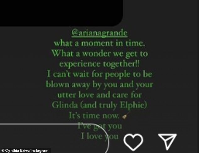 Cynthia – who is an Oscar away from EGOT status – then replied via Instastory: '@arianagrande what a moment in time. What a miracle we can experience together! I can't wait for people to be blown away by you and your total love and care for Glinda (and really Elphie). The time is now. I got you. I love you'