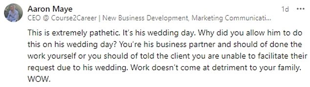 People quickly responded to the LinkedIn post with their thoughts on Casey's fierce dedication to his work, with many slamming him for not putting work on hold for his wedding.