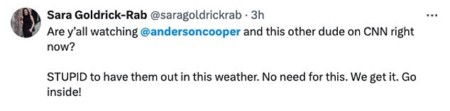 “Are you all watching @andersoncooper and that other guy on CNN right now? Stupid to have them outside in this weather. This is not necessary. We get it. Go in!'