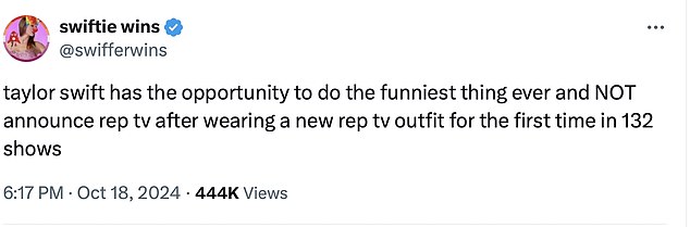 “Taylor Swift has the opportunity to do the funniest thing ever and announce NO rep TV after wearing a new rep TV outfit for the first time in 132 shows,” one X user wrote