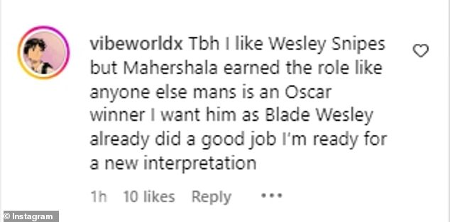 Instagram user @vibeworldx agreed: '[To be honest] I love Wesley Snipes, but Mahershala deserved the role as much as anyone else. Man is an Oscar winner. I want him as Blade. Wesley has already done well. I'm ready for a new interpretation.'