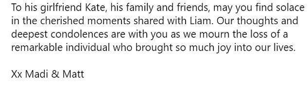 Madison wrote, “We are still in disbelief that we have lost our dear friend Liam. He was a talented singer, songwriter and most importantly, a dear friend whose spirit lit up every room he entered.”