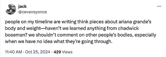 But others urged fans not to speculate about Ariana's potential weight loss and figure, using Black Panther star Chadwick Boseman as an example.
