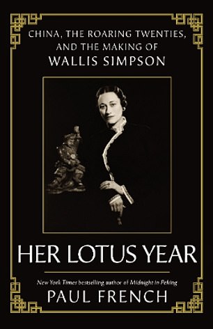 In the recently published 'Her Lotus Year', biographer Paul French forensically dissects the China dossier and debunks the stories that have been fabricated around Wallis Simpson.