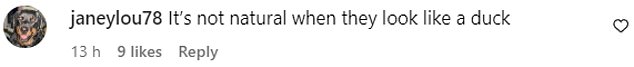 In a particularly cruel comment, someone else wrote: 'It's not natural if they look like a duck'