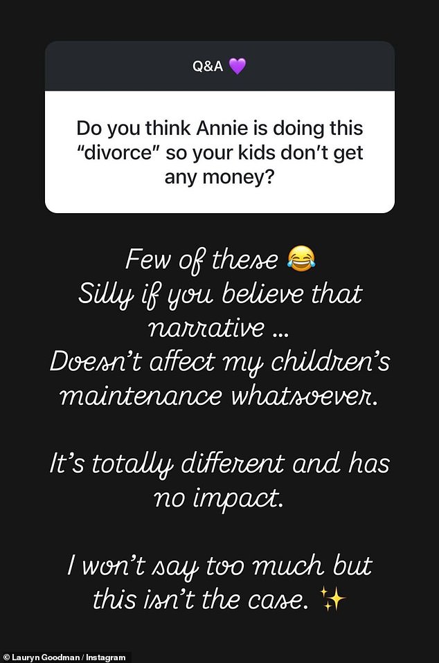 During an Instagram Q and A, a follower asked, “Do you think Annie does this "parting" So that your children don't get money?' Lauryn replied: 