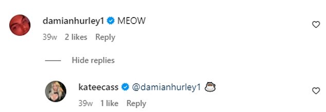 Damian and Kate have a playful relationship and often post funny comments for each other, like the one above, and show their support for each other online