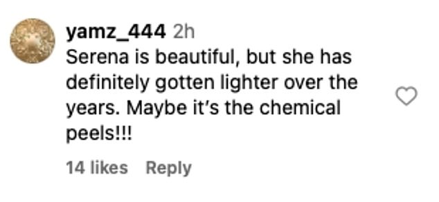 “Serena is beautiful, but she has definitely become lighter over the years. Maybe it's the chemical peels!!!' wrote one person