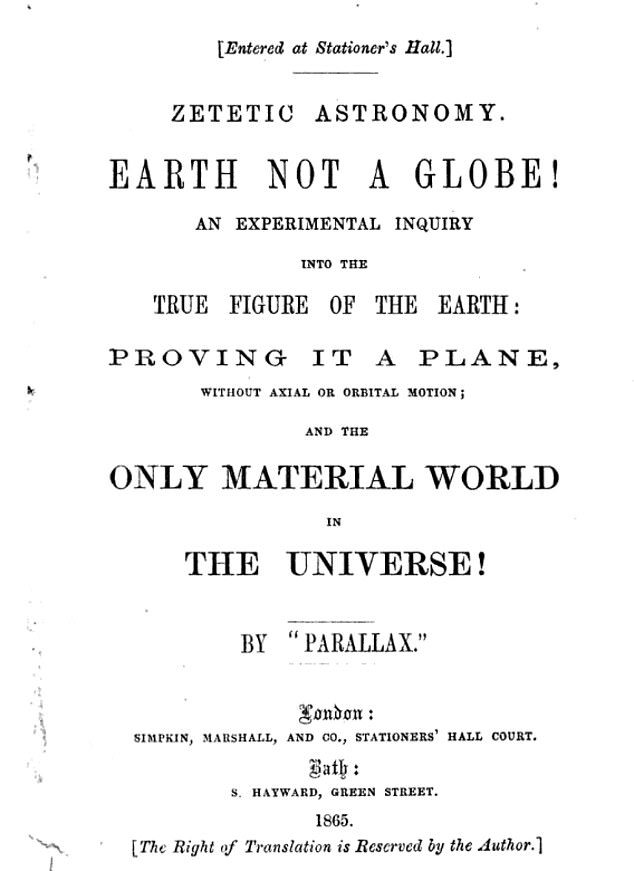 Rowbotham wrote a pamphlet entitled Earth Not a Globe, which was expanded into a book in 1865