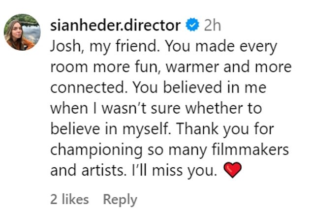 Coda director Sian Heder added: “Josh, my friend. You've made every room nicer, richer, and more connected. You believed in me when I wasn't sure whether to believe in myself. Thank you for supporting so many filmmakers and artists. I'll miss you.'