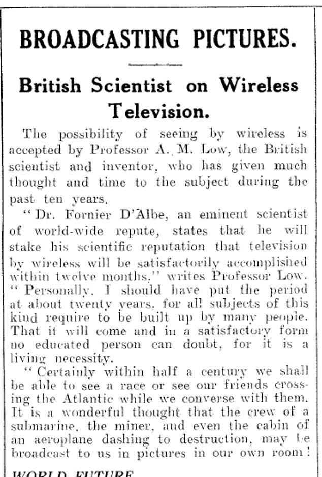 Writing about television and what we would know as video calling, Professor Low said in 1924: 'Surely within half a century we will be able to watch a race or watch our friends cross the Atlantic while we talk to them'