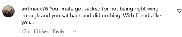 An angry troll then wrote under the post in the comments section: 'Your buddy got fired for not being right-wing enough and you sat back and did nothing'