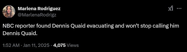 One tweet joked about the extent to which the reporter referred to the actor in the third person. 'NBC reporter found Dennis Quaid evacuating and continues to call him Dennis Quaid'