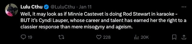 Another wrote: 'Well, it may seem like Minnie Castevet is playing Rod Stewart in karaoke – BUT it's Cyndi Lauper, whose career and talent have earned her the right to a classier response than mere misogyny and ageism.'